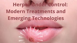 Herpes Under Control Modern Treatments and Emerging Technologies [upl. by Floridia]