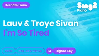 Lauv Troye Sivan  im so tired… Higher Key Piano Karaoke [upl. by Tybi496]