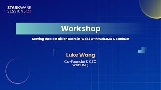 StarkWare Sessions 23  Serving the Next Billion Users in Web3 with Web3MQ amp StarkNet  Luke Wang [upl. by Lybis889]