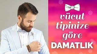 Vücut Tipinize Göre Nasıl Damatlık Seçmelisiniz [upl. by Giana]