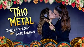 Daniela Mercury e Ivete Sangalo  Trio Metal  40 Anos de Axé Ao Vivo Na Apoteose [upl. by Orsa]