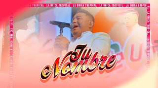 TU NOMBRE  LA ÚNICA TROPICAL EN VIVO [upl. by Maurie]