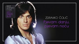 Zdravko Colic  Pjevam danju pjevam nocu  Audio 1977 [upl. by Fregger]