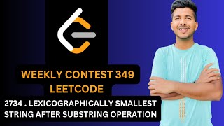 LEXICOGRAPHICALLY SMALLEST STRING AFTER SUBSTRING OPERATIION  WEEKLY CONTEST  LEETCODE  2734 [upl. by Landel]