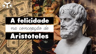 Qual a concepção de FELICIDADE para ARISTÓTELES  Ética aristotélica  História da Filosofia [upl. by Keynes]