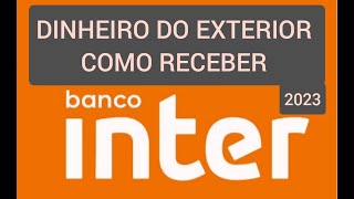 Como receber dinheiro do exterior pelo Banco Inter 2023 [upl. by Ahscrop]