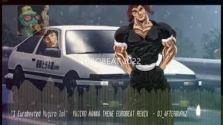 quotI EUROBEATED YUJIRO LOLquot YUJIRO HANMA THEME EUROBEAT REMIX  DJAFTERBURNZ EUROBEAT 2022 [upl. by Melia580]