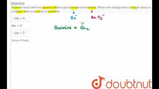 Bromine reacts with hot aqueous alkali to give bromide and bromate What is the c [upl. by Fowle172]