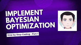 Implementing Bayesian Optimization  Step by Step Coding  Part 1 [upl. by Anitnahs]