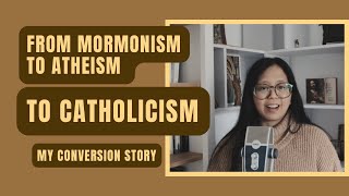 From Mormonism To Atheism To Catholicism My Conversion Story [upl. by Odragde970]