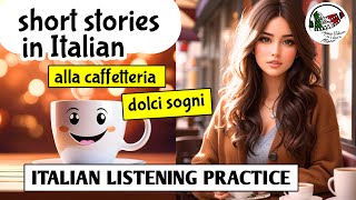 Learn Italian through stories ALLA CAFFETTERIA DOLCI SOGNI Improve Italian Intermediate [upl. by Alliuqet136]