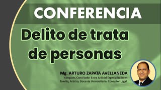 ❱❱❱ CONFERENCIA DELITO DE TRATA DE PERSONAS Mg Arturo Zapata Avellaneda [upl. by Franck816]