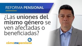 ¿Las uniones del mismo género se ven beneficiadas o afectadas por la reformapensional [upl. by Areik]