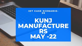 CA FINAL IDT Case Scenario 26 May 2022  KUNJ MANUFACTURERSCA KANIKA SAKHUJAgst mcq [upl. by Ayhdnas]