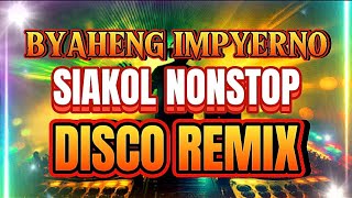 SIAKOL REMIX  BYAHENG IMPYERNO  NONSTOP DISCO REMIX [upl. by Erdnaxela]