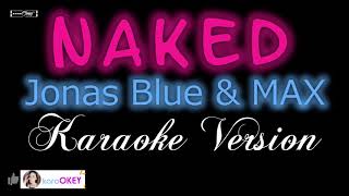 NAKED  Jonas Blue MAX KARAOKE VERSION [upl. by Nwahsiek57]