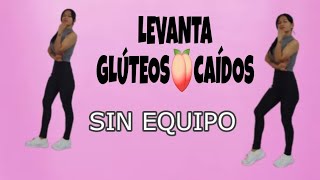 LEVANTA TUS GLÚTEOS CAÍDOS SIN EQUIPO Ejercicios para hacer crecer los glúteos [upl. by Princess]