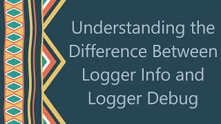 Understanding the Difference Between Logger Info and Logger Debug [upl. by Oknuj]