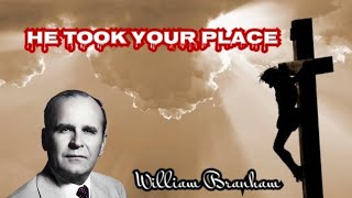 quotHe took your place”  William Branham [upl. by Nauqas]