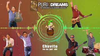 PURIK DREAMS quotCHavito no es por ahíquot [upl. by Chery]