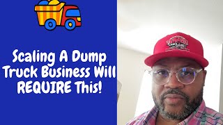 Scaling A Dump Truck Business Will Require This [upl. by Ayra]