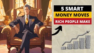 5 Smart Money Moves The Wealthy Make That Most Don’t [upl. by Eneleahs220]