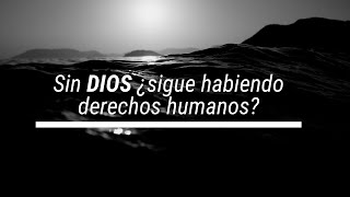 Sin Dios ¿Sigue habiendo derechos humanos [upl. by Weslee]