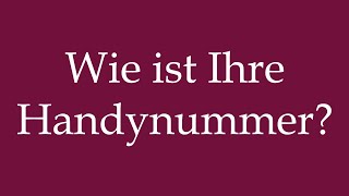 How to Pronounce Wie ist Ihre Handynummer What is your cell phone number in German [upl. by Darcie]