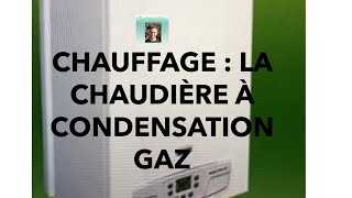 CHAUFFAGE  LA CHAUDIÈRE GAZ À CONDENSATION [upl. by Lougheed]