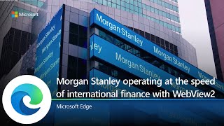 Microsoft Edge  Morgan Stanley operating at the speed of international finance with WebView2 [upl. by Onig]