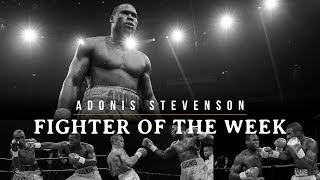 Fighter of the Week Adonis Stevenson [upl. by Jadda62]