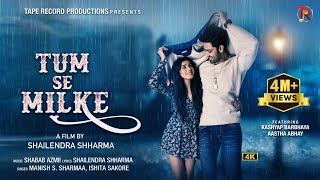 Tum Se Milke  Official Video  Kashyap B  Aastha A  Manish S  Ishita S  Shabab A  Shailendra S [upl. by Divadnoj984]