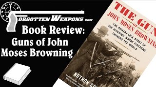 Book Review The Guns of John Moses Browning by Nathan Gorenstein [upl. by Tawsha]