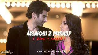 Aashiqui 2  Slowed  Reverb  Love Mashup  Lufi Song  Aashiqui2 lufi reverb slowed mashup [upl. by Adlemy]