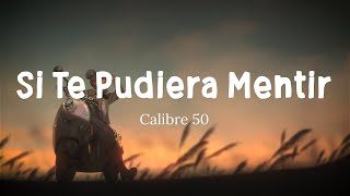 Calibre 50  Si Te Pudiera Mentir LetraLyrics [upl. by Ariaes]