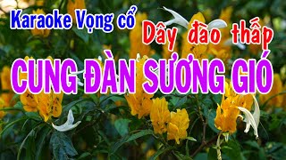 Karaoke vọng cổ CUNG ĐÀN SƯƠNG GIÓ  DÂY ĐÀO THẤP [upl. by Etteloc795]