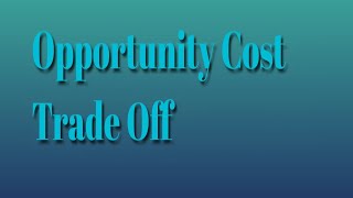 Opportunity Cost And Trade Off [upl. by Neitsirhc]