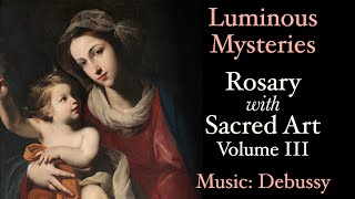 Luminous Mysteries  Rosary with Sacred Art Vol III  Music Debussy [upl. by Bristow]