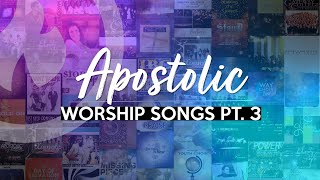 APOSTOLIC WORSHIP SONGS ANOINTED NONSTOP COLLECTION Part 3 [upl. by Osborne]