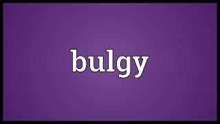 Bulgy Meaning [upl. by Stanfield]