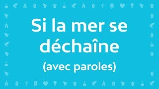 Si la mer se déchaîne  Chant chrétien avec paroles pour le Carême et Pâques [upl. by Nazarius]