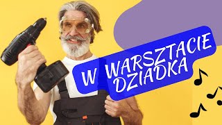 W warsztacie dziadka  Humorystyczna piosenka na Dzień Dziadka Wesoła piosenka o dziadku 👴 [upl. by Savitt597]