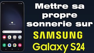 Comment mettre une sonnerie personnalisée sur Samsung S24 [upl. by Sadonia]