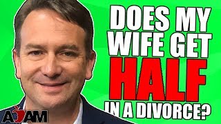 Does My Wife Really Get Half in a Divorce [upl. by Demaggio10]