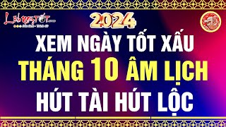 Xem Ngày Tốt Xấu Tháng 10 Âm Lịch Năm 2024 Chọn Ngày Cát Lợi Để Đại Sự Thành Công Hút Tài Hút Lộc [upl. by Ayom]