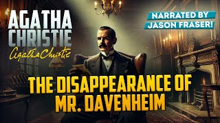 AGATHA CHRISTIE  THE DISAPPEARANCE OF MR DAVENHEIM  Narrated by Jason Fraser  Detective Tales [upl. by Briscoe]