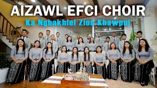 Aizawl EFCI Choir 20242025 Ka Nghakhlel Zion Khawpui Official Music Video [upl. by Alameda878]