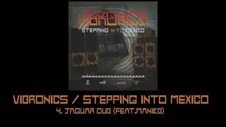 Vibronics Stepping Into Mexico 4Jaguar Dub feat ManikB [upl. by Adlei]