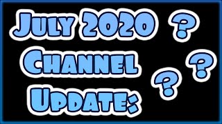 July 2020 Channel Update [upl. by Nonnairb301]