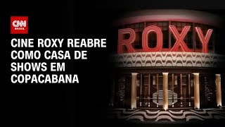 Cine Roxy reabre como casa de shows em Copacabana  CNN PrimeTime [upl. by Dnalloh]